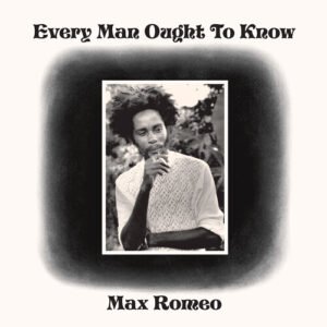 Max Romeo – Every Man Ought To Know